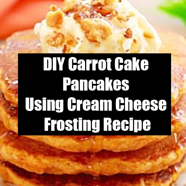 DIY Carrot Cake Pancakes Using Cream Cheese Frosting Recipe