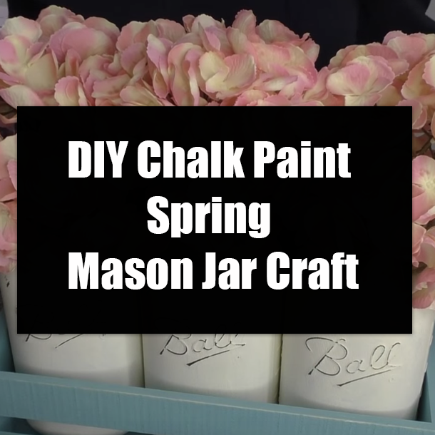 DIY Chalk Paint Spring Mason Jar Craft