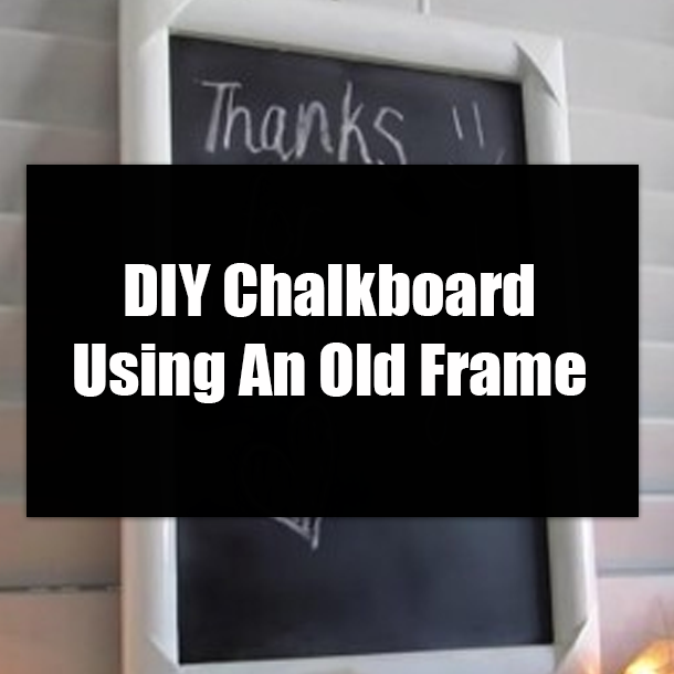 DIY Chalkboard Using An Old Frame