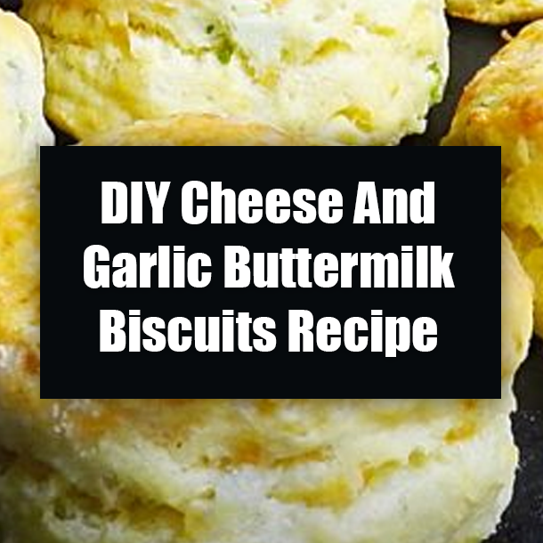 DIY Cheese And Garlic Buttermilk Biscuits Recipe