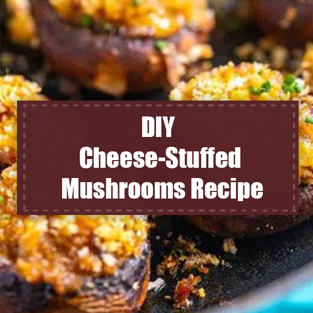 DIY Cheese-Stuffed Mushrooms Recipe