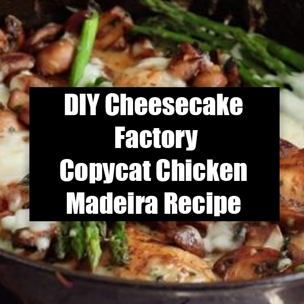 DIY Cheesecake Factory Copycat Chicken Madeira Recipe