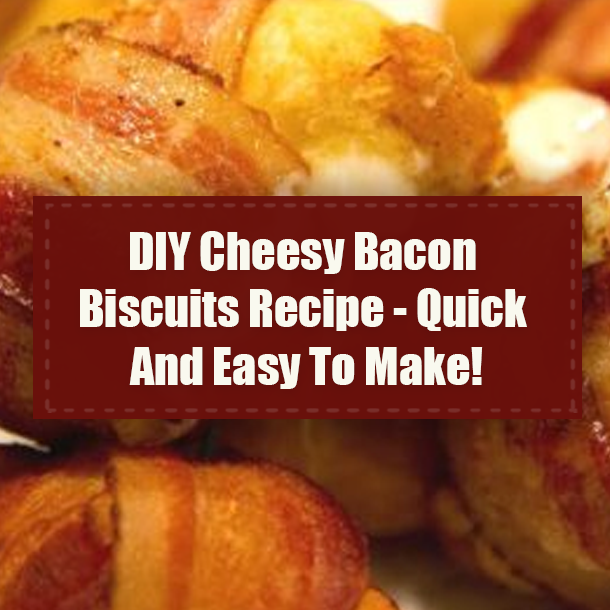 DIY Cheesy Bacon Biscuits Recipe - Quick And Easy To Make!
