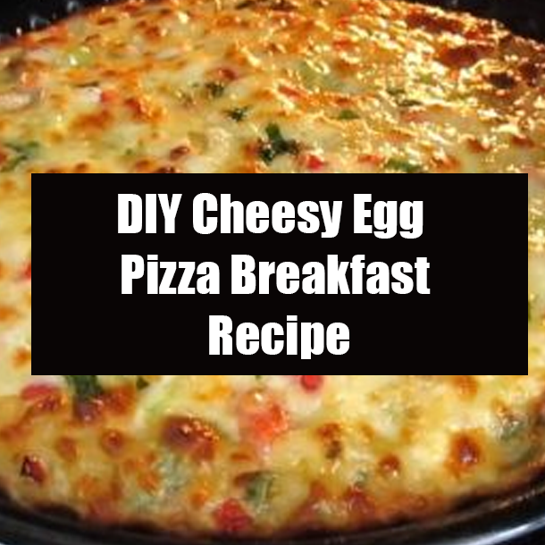 DIY Cheesy Egg Pizza Breakfast Recipe