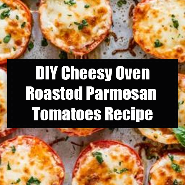 DIY Cheesy Oven-Roasted Parmesan Tomatoes Recipe