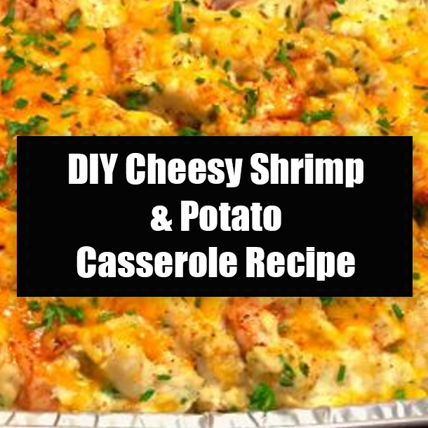 DIY Cheesy Shrimp & Potato Casserole Recipe