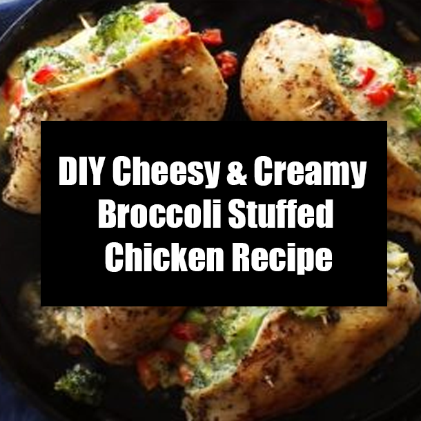 DIY Cheesy & Creamy Broccoli Stuffed Chicken Recipe