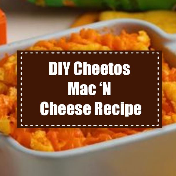 DIY Cheetos Mac ‘N Cheese Recipe