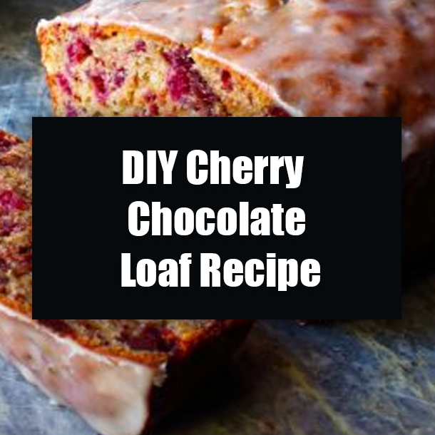 DIY Cherry Chocolate Loaf Recipe