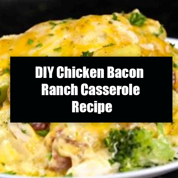 DIY Chicken Bacon Ranch Casserole Recipe