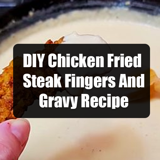 DIY Chicken Fried Steak Fingers And Gravy Recipe