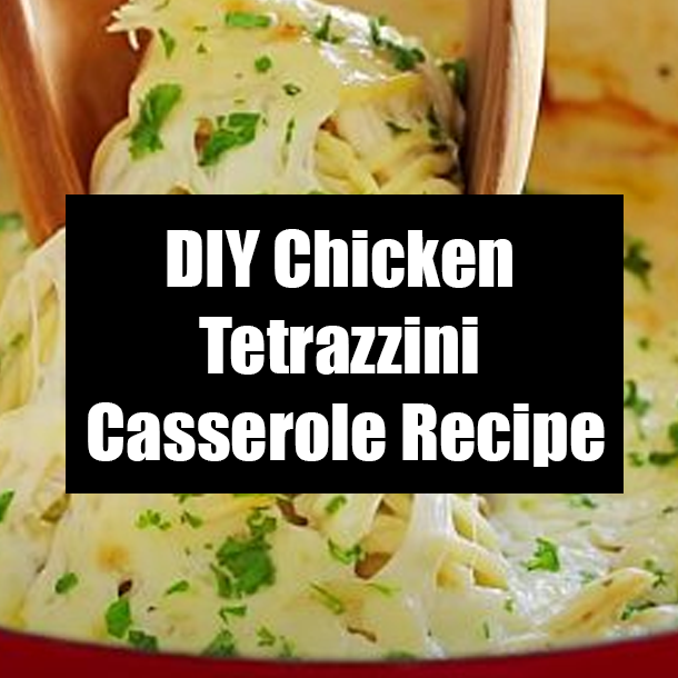 DIY Chicken Tetrazzini Casserole Recipe