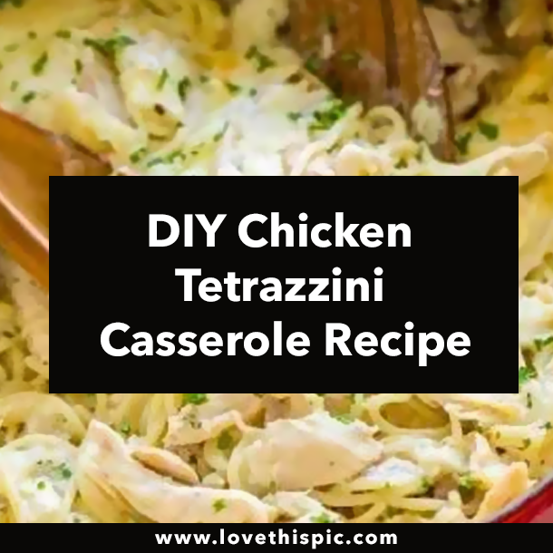 DIY Chicken Tetrazzini Casserole Recipe