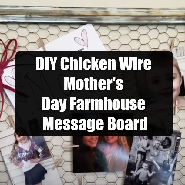 DIY Chicken wire Mother's Day Farmhouse Message Board