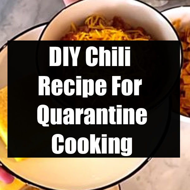 DIY Chili Recipe For Quarantine Cooking