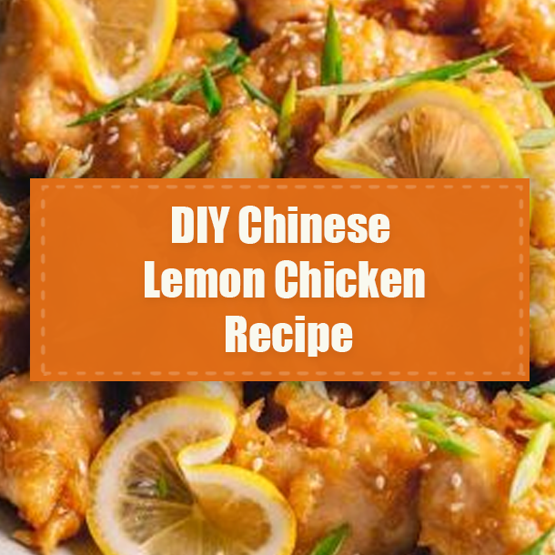 DIY Chinese Lemon Chicken Recipe
