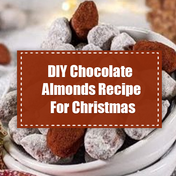 DIY Chocolate Almonds Recipe For Christmas