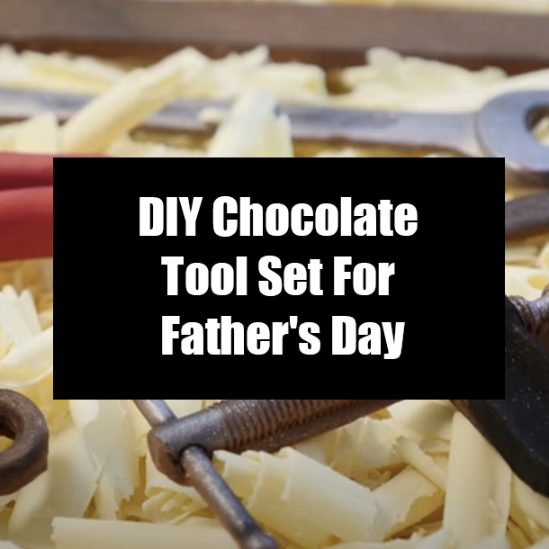 DIY Chocolate Tool Set For Father's Day