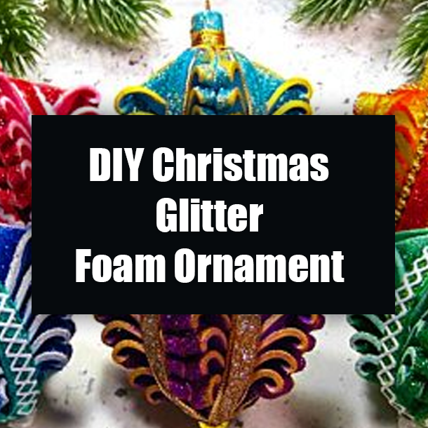 DIY Christmas Glitter Foam Ornament