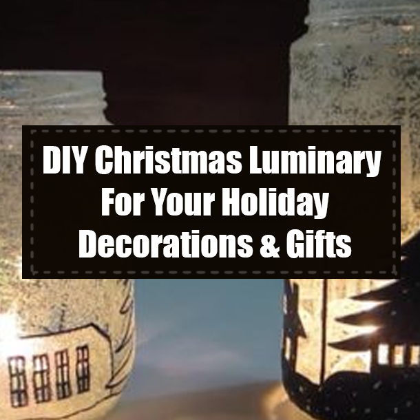 DIY Christmas Luminary For Your Holiday Decorations & Gifts