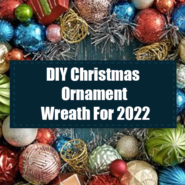DIY Christmas Ornament Wreath For 2022