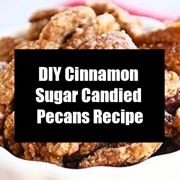 DIY Cinnamon Sugar Candied Pecans Recipe