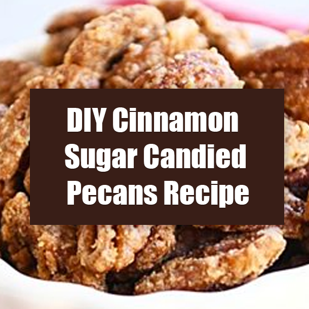 DIY Cinnamon Sugar Candied Pecans Recipe