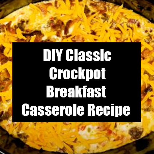 DIY Classic Crockpot Breakfast Casserole Recipe