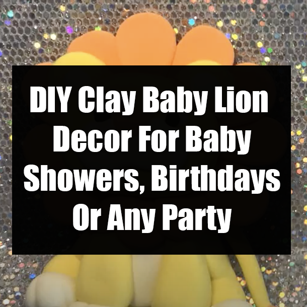 DIY Clay Baby Lion Decor For Baby Showers, Birthdays Or Any Party