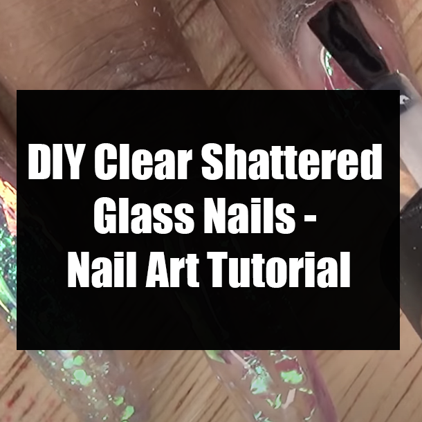 DIY Clear Shattered Glass Nails - Nail Art Tutorial
