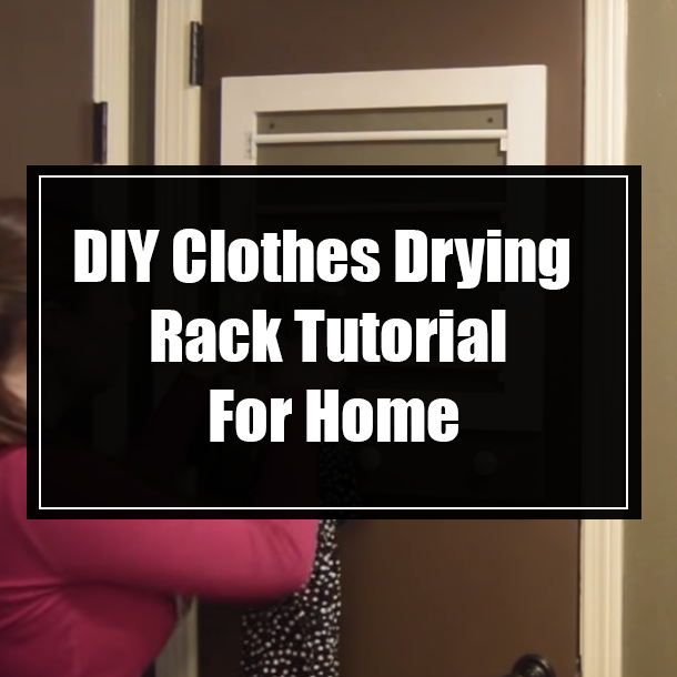 DIY Clothes Drying Rack Tutorial For Home
