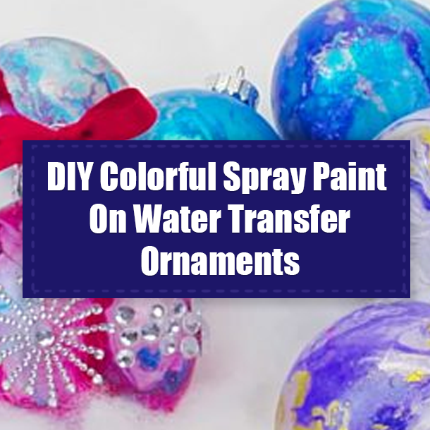 DIY Colorful Spray Paint On Water Transfer Ornaments