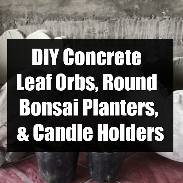 DIY Concrete Leaf Orbs, Round Bonsai Planters, & Candle Holders