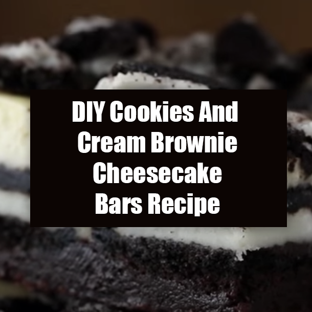 DIY Cookies And Cream Brownie Cheesecake Bars Recipe