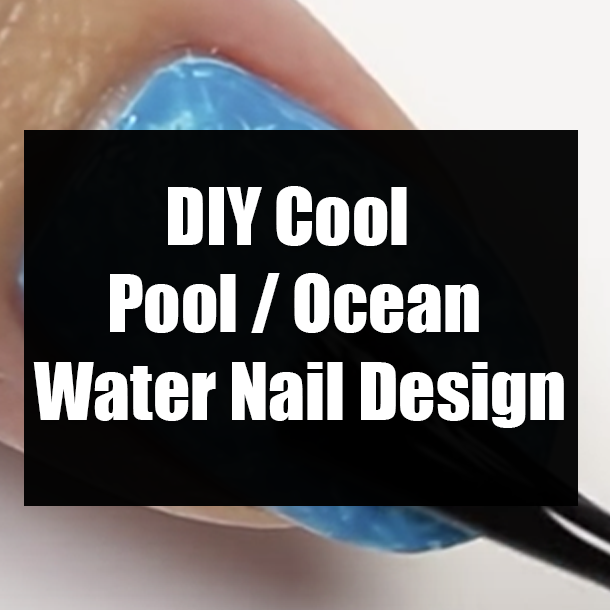 DIY Cool Pool / Ocean Water Nail Design