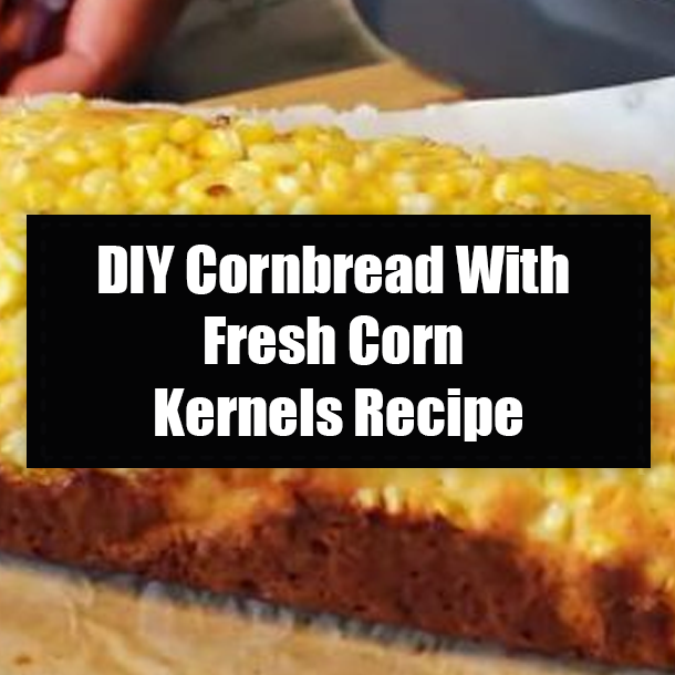 DIY Cornbread With Fresh Corn Kernels Recipe