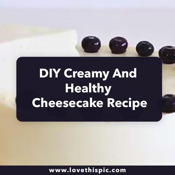 DIY Creamy And Healthy Cheesecake Recipe