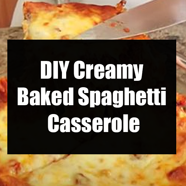DIY Creamy Baked Spaghetti Casserole