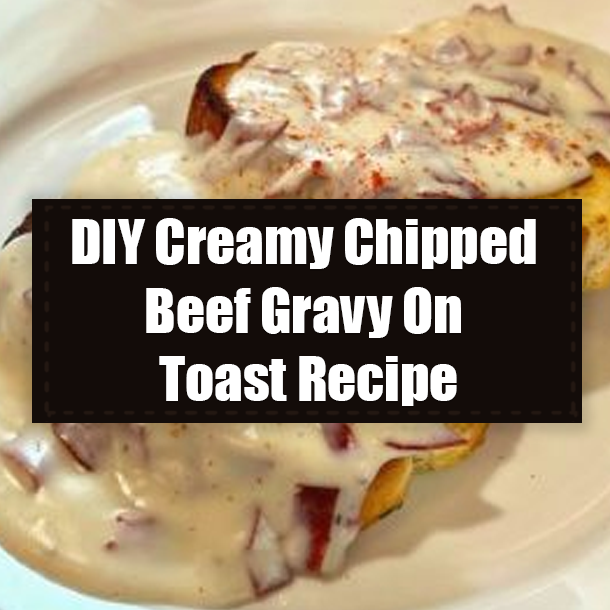 DIY Creamy Chipped Beef Gravy On Toast Recipe