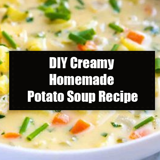 DIY Creamy Homemade Potato Soup Recipe