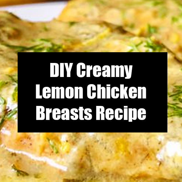 DIY Creamy Lemon Chicken Breasts Recipe