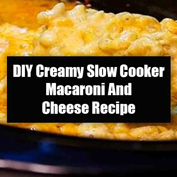 DIY Creamy Slow Cooker Macaroni And Cheese Recipe