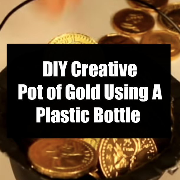 DIY Creative Pot of Gold Using A Plastic Bottle
