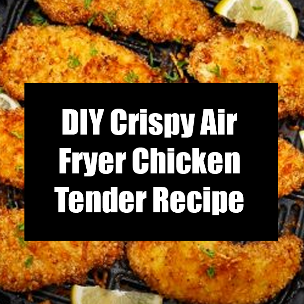 DIY Crispy Air Fryer Chicken Tender Recipe