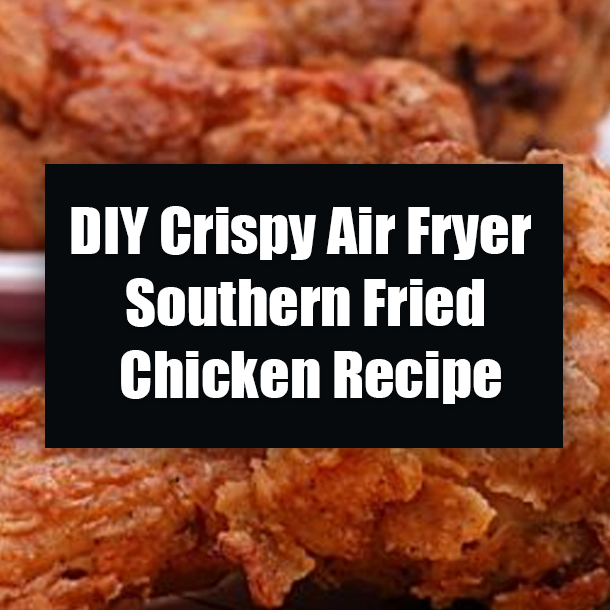 DIY Crispy Air Fryer Southern Fried Chicken Recipe