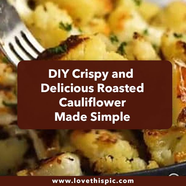 DIY Crispy and Delicious Roasted Cauliflower Made Simple