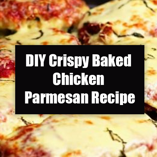 DIY Crispy Baked Chicken Parmesan Recipe