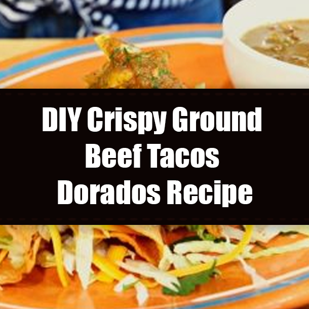 DIY Crispy Ground Beef Tacos Dorados Recipe