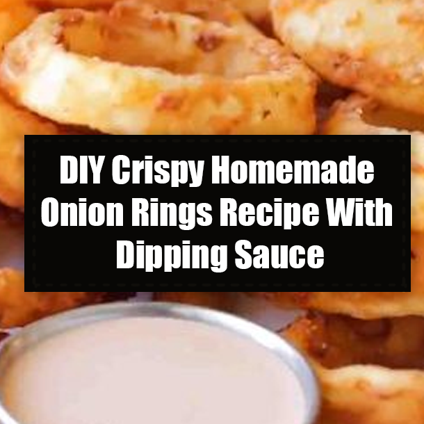 DIY Crispy Homemade Onion Rings Recipe With Dipping Sauce