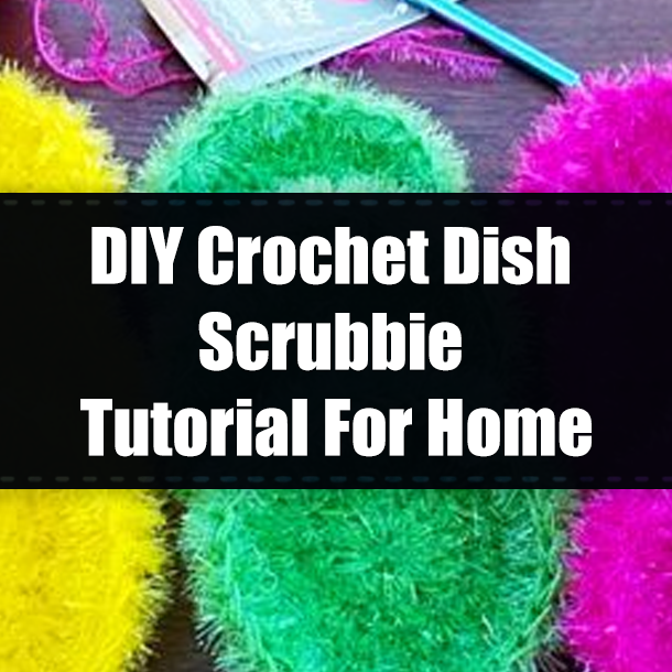 DIY Crochet Dish Scrubbie Tutorial For Home